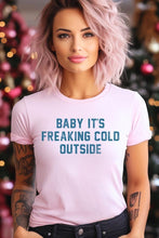 Load image into Gallery viewer, Baby It's Freaking Cold Outside Graphic Tee