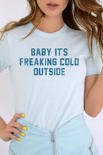 Load image into Gallery viewer, Baby It's Freaking Cold Outside Graphic Tee