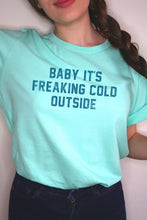 Load image into Gallery viewer, Baby It's Freaking Cold Outside Graphic Tee