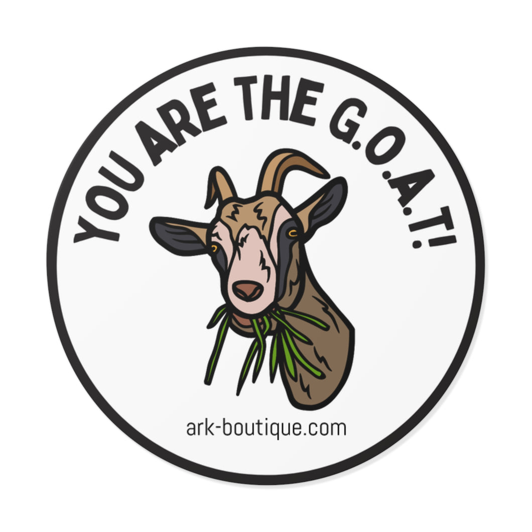 You Are The G.O.A.T! Round Vinyl Stickers