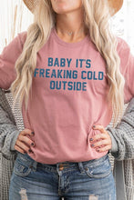 Load image into Gallery viewer, Baby It&#39;s Freaking Cold Outside Graphic Tee
