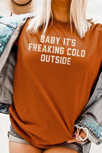 Load image into Gallery viewer, Baby It&#39;s Freaking Cold Outside Graphic Tee
