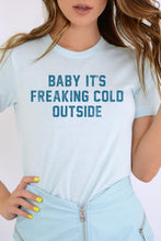 Load image into Gallery viewer, Baby It&#39;s Freaking Cold Outside Graphic Tee
