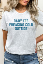 Load image into Gallery viewer, Baby It&#39;s Freaking Cold Outside Graphic Tee
