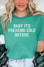 Load image into Gallery viewer, Baby It&#39;s Freaking Cold Outside Graphic Tee
